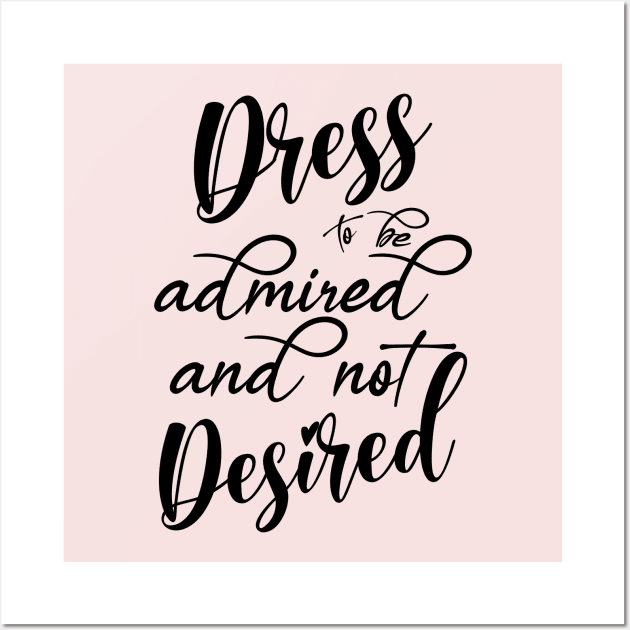 Dress to be admired and not Desired Wall Art by FlyingWhale369